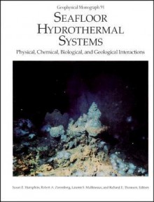 Seafloor Hydrothermal Systems: Physical, Chemical, Biological, And Geological Interactions - Dennis E. Hayes