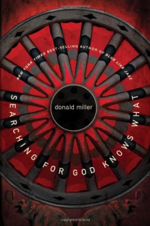 Searching for God Knows What - Donald Miller