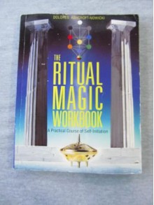 Ritual Magic Workbook: A Practical Course of Self-Initiation - Nowicki Delores Ashcroft, Nowicki Delores Ashcroft