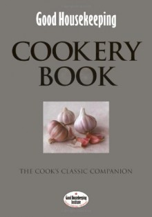 Good Housekeeping Cookery Book: The Cook's Classic Companion (Good Housekeeping Institute) - Good Housekeeping