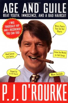 Age and Guile Beat Youth, Innocence, and a Bad Haircut - P.J. O'Rourke