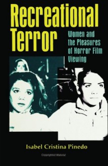 Recreational Terror: Women and the Pleasures of Horror Film Viewing - Isabel Cristina Pinedo