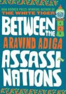 Between The Assassinations - Aravind Adiga