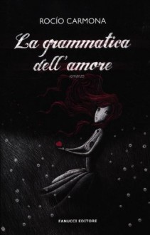 La Grammatica dell'amore - Rocio Carmona