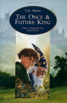 The Once and Future King (The Once and Future King, #1-5) - T.H. White, Sylvia Townsend Warner