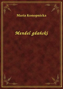 Mendel gdański - Maria Konopnicka