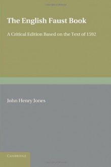 The English Faust Book: A Critical Edition, Based On The Text Of 1592 - John Henry Jones