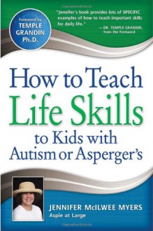 How to Teach Life Skills to Kids with Autism or Asperger's - Jennifer McIlwee Myers, Temple Grandin
