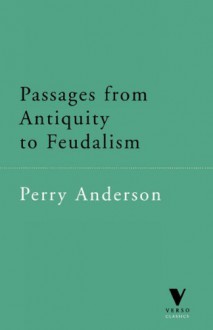 Passages from Antiquity to Feudalism - Perry Anderson