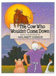 The Cow Who Wouldn't Come Down - Paul Brett Johnson