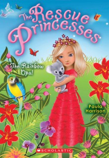 The Rainbow Opal (The Rescue Princesses, #11) - Paula Harrison