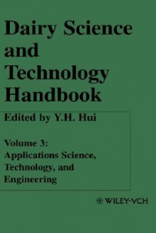 Dairy Science & Technology Handbook: Applications Science, Technology and Engineering - Y.H. Hui