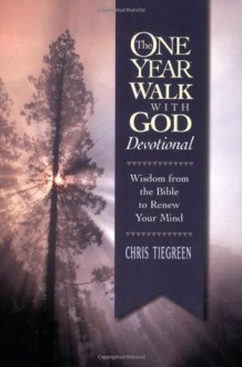 The One Year Walk with God Devotional: Wisdom from the Bible to Renew Your Mind - Chris Tiegreen