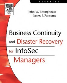 Business Continuity and Disaster Recovery for Infosec Managers - James F. Ransome