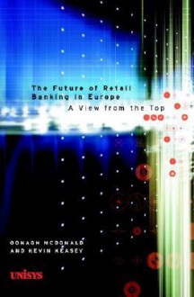 The Future Of Retail Banking In Europe: A View From The Top - Oonagh McDonald