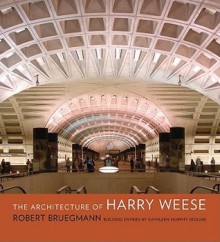 The Architecture of Harry Weese - Robert Bruegmann, Kathleen Murphy Skolnik