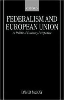 Federalism And European Union: A Political Economy Perspective - David H. McKay