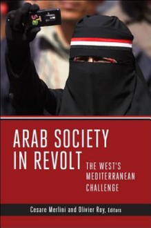 Arab Society in Revolt: The West's Mediterranean Challenge - Cesare Merlini, Olivier Roy