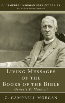 Living Messages of the Books of the Bible: Genesis to Malachi (G. Campbell Morgan Reprint) - G. Campbell Morgan