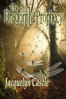 The Dragonfly Prophecy - Jacquelyn Castle