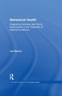 Effective Treatment of Individuals and Families With Medical Conditions (Family Therapy and Counseling) - Len Sperry