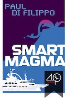 Smart Magma - Paul Di Filippo, Elena Cantoni