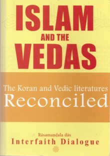 Islam and the Vedas: The Koran and Vedic literatures Reconciled - Rasamandala Das