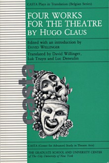 Four Works for the Theatre by Hugo Claus - Hugo Claus, David Willinger, Luc Deneulin, Luk Truyts