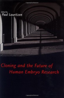 Cloning and the Future of Human Embryo Research - Paul Lauritzen