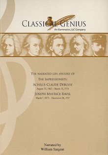 The Narrated Life History of the Impressionists: Achille-Claude Debussy, Joseph-Maurice Ravel: Part V: 20th Century - Marcia Dangerfield