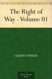 The Right of Way - Volume 01 - Gilbert Parker