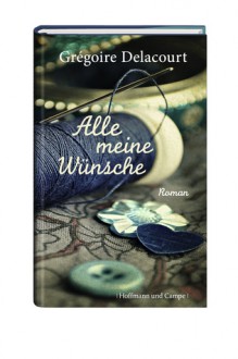 Alle meine Wünsche - Grégoire Delacourt