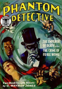 The Phantom Detective Vol. 1: The Emperor of Death & The Crime of Fu Kee Wong - G. Wayman Jones, D.L. Champion, Will Murray, Anthony Tollin, Michelle Nolan, Robert Wallace, Everett E. Hibbard