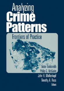 Analyzing Crime Patterns: Frontiers of Practice - Victor Goldsmith, Victor Goldsmith