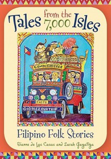 Tales from the 7,000 Isles: Filipino Folk Stories - Dianne de Las Casas