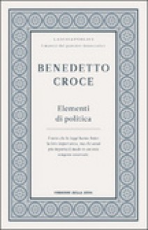 Elementi di politica - Benedetto Croce, Giuseppe Galasso