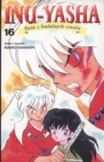 Inu-Yasha. Baśń z feudalnych czasów - tom 16 - Rumiko Takahashi