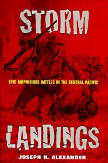 Storm Landings: Epic Amphibious Battles in the Central Pacific - Joseph H. Alexander