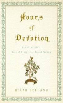 Hours of Devotion: Fanny Neuda's Book of Prayers for Jewish Women - Dinah Berland