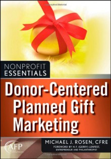 Donor-Centered Planned Gift Marketing: (AFP Fund Development Series) - Michael J. Rosen