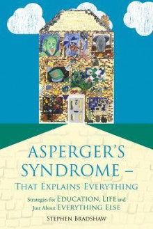 Asperger's Syndrome-That Explains Everything - Stephen Bradshaw, Francesca Happe