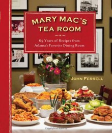 Mary Mac's Tea Room: 65 Years of Recipes from Atlanta's Favorite Dining Room - John Ferrell