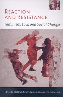 Reaction and Resistance: Feminism, Law, and Social Change - Dorothy E. Chunn, Susan B. Boyd, Hester Lessard