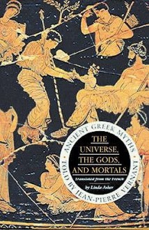 The Universe, the Gods and Mortals: Ancient Greek Myths - Jean-Pierre Vernant