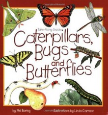 Caterpillars, Bugs and Butterflies: Take-Along Guide (Take Along Guides) - Mel Boring, Garrow, Linda