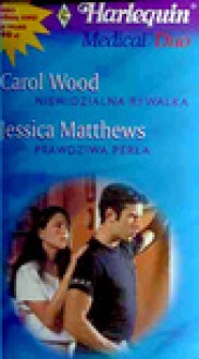 Niewidzialna rywalka. Prawdziwa perła - Carol Wood, Jessica Matthews