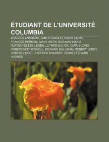 Tudiant de L'Universit Columbia: Brand Blanshard, James Franco, David Stern, Frances Perkins, Mary Antin, Rosario Mar a Guti Rrez Eskildsen - Source Wikipedia