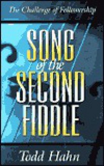 Song of the Second Fiddle: The Challenge of Followership - Todd Hahn