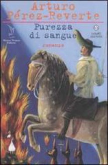 Purezza di sangue - Arturo Pérez-Reverte, Roberta Bovaia