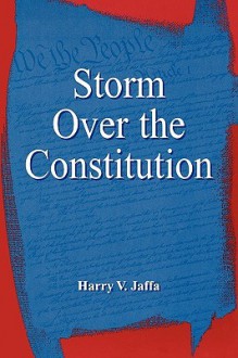 Storm Over the Constitution - Harry V. Jaffa